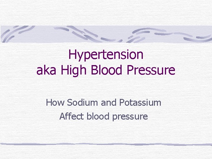 Hypertension aka High Blood Pressure How Sodium and Potassium Affect blood pressure 