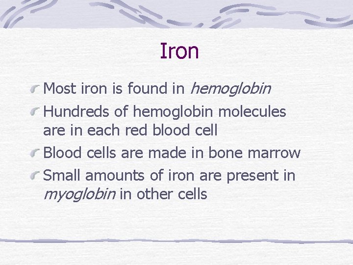 Iron Most iron is found in hemoglobin Hundreds of hemoglobin molecules are in each