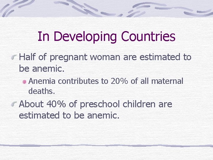 In Developing Countries Half of pregnant woman are estimated to be anemic. Anemia contributes