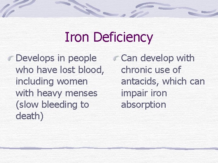 Iron Deficiency Develops in people who have lost blood, including women with heavy menses