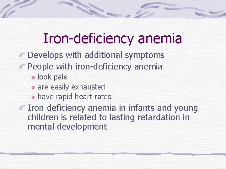 Iron-deficiency anemia Develops with additional symptoms People with iron-deficiency anemia look pale are easily
