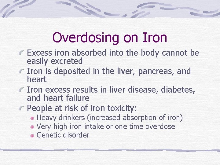 Overdosing on Iron Excess iron absorbed into the body cannot be easily excreted Iron