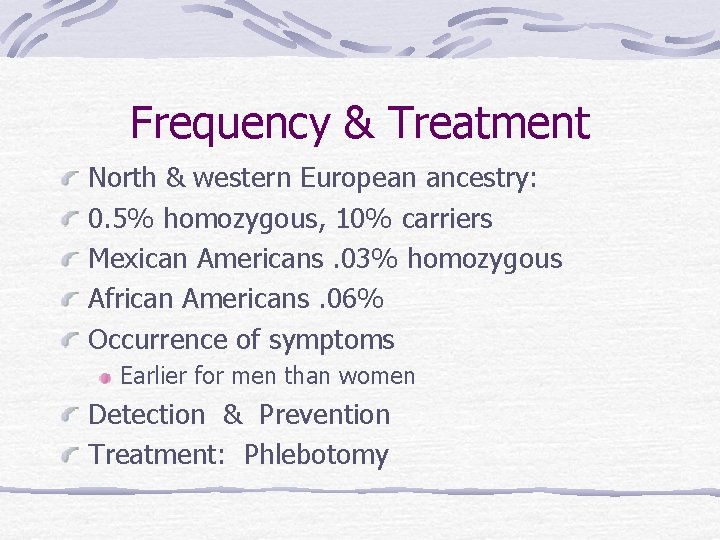 Frequency & Treatment North & western European ancestry: 0. 5% homozygous, 10% carriers Mexican