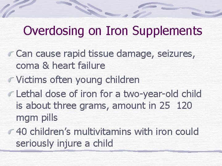 Overdosing on Iron Supplements Can cause rapid tissue damage, seizures, coma & heart failure