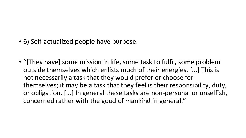  • 6) Self-actualized people have purpose. • “[They have] some mission in life,