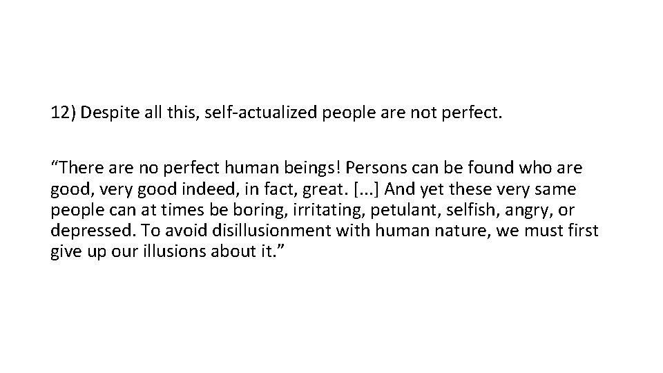12) Despite all this, self-actualized people are not perfect. “There are no perfect human 12) Despite all this, self-actualized people are not perfect. “There are no perfect human
