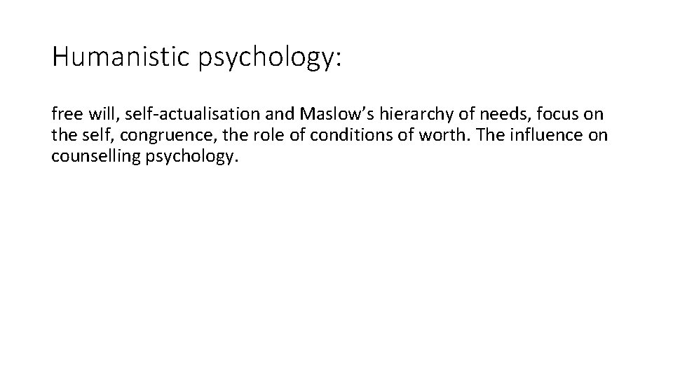 Humanistic psychology: free will, self-actualisation and Maslow’s hierarchy of needs, focus on the self, Humanistic psychology: free will, self-actualisation and Maslow’s hierarchy of needs, focus on the self,