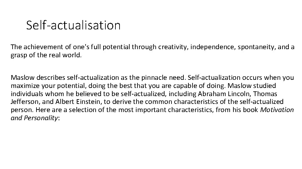 Self-actualisation The achievement of one's full potential through creativity, independence, spontaneity, and a grasp Self-actualisation The achievement of one's full potential through creativity, independence, spontaneity, and a grasp