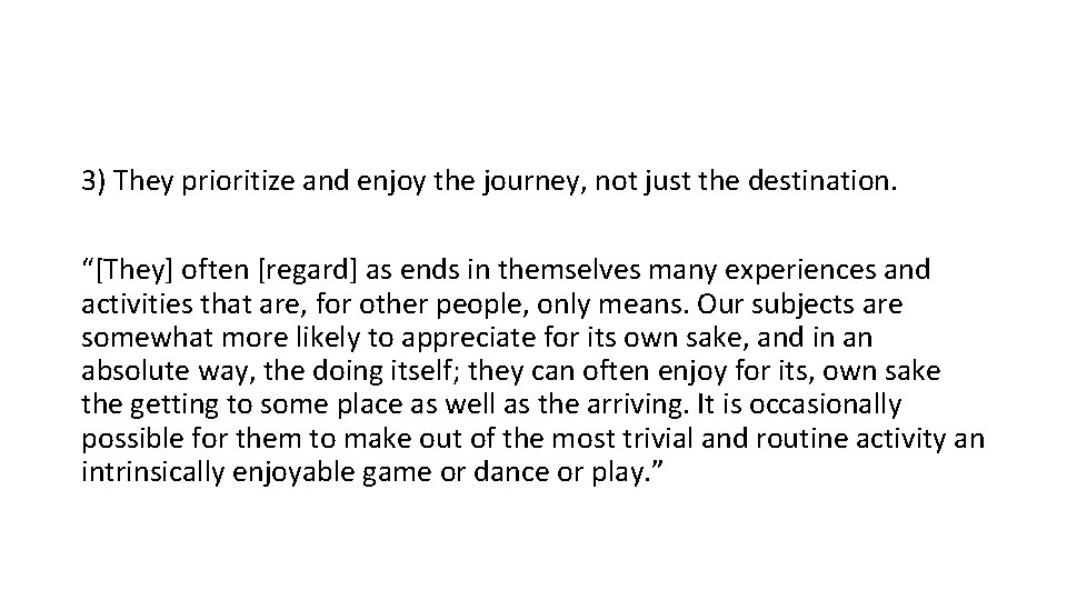 3) They prioritize and enjoy the journey, not just the destination. “[They] often [regard]