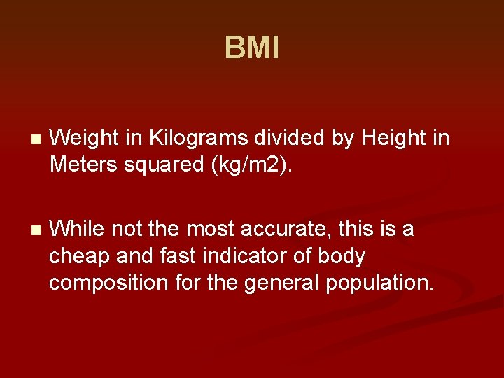 BMI n Weight in Kilograms divided by Height in Meters squared (kg/m 2). n BMI n Weight in Kilograms divided by Height in Meters squared (kg/m 2). n