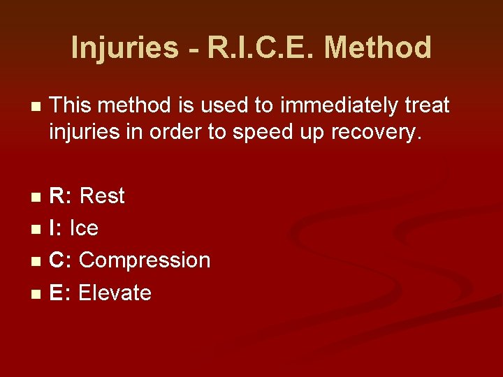 Injuries - R. I. C. E. Method n This method is used to immediately Injuries - R. I. C. E. Method n This method is used to immediately