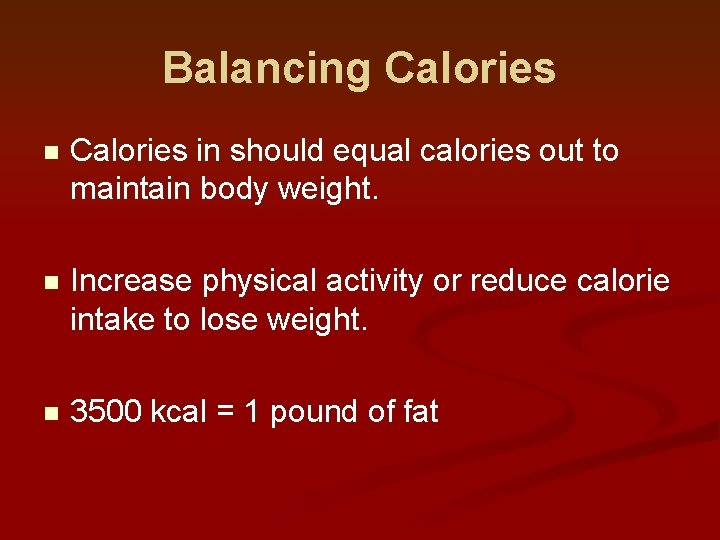 Balancing Calories n Calories in should equal calories out to maintain body weight. n Balancing Calories n Calories in should equal calories out to maintain body weight. n