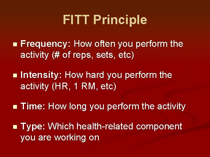 FITT Principle n Frequency: How often you perform the activity (# of reps, sets, FITT Principle n Frequency: How often you perform the activity (# of reps, sets,