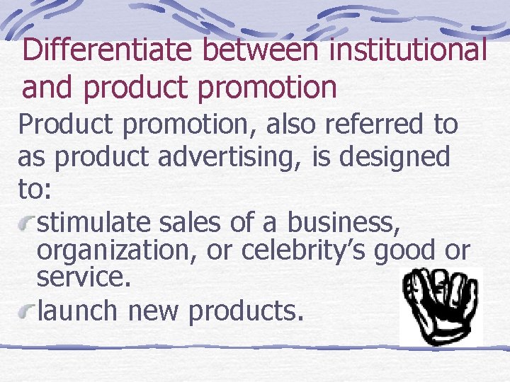 Differentiate between institutional and product promotion Product promotion, also referred to as product advertising,