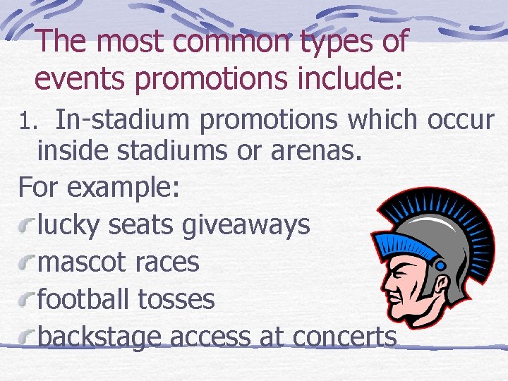 The most common types of events promotions include: 1. In-stadium promotions which occur inside