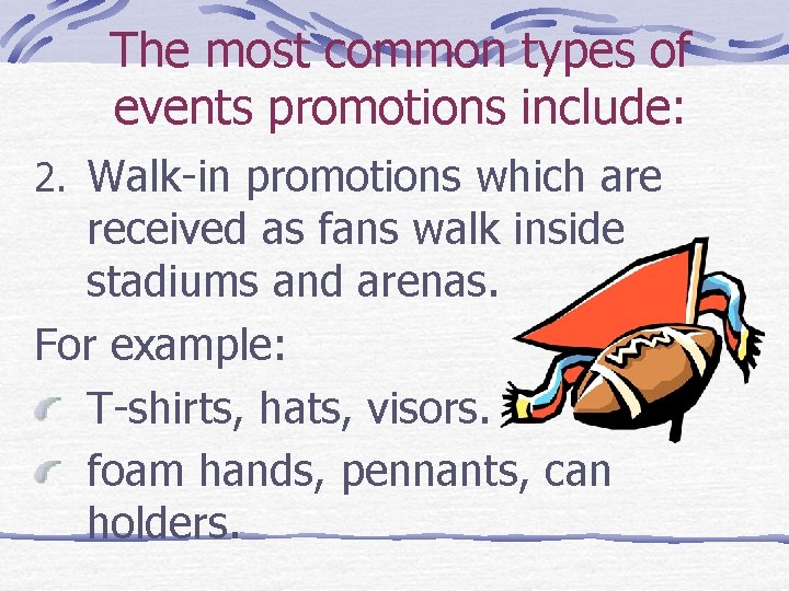 The most common types of events promotions include: 2. Walk-in promotions which are received