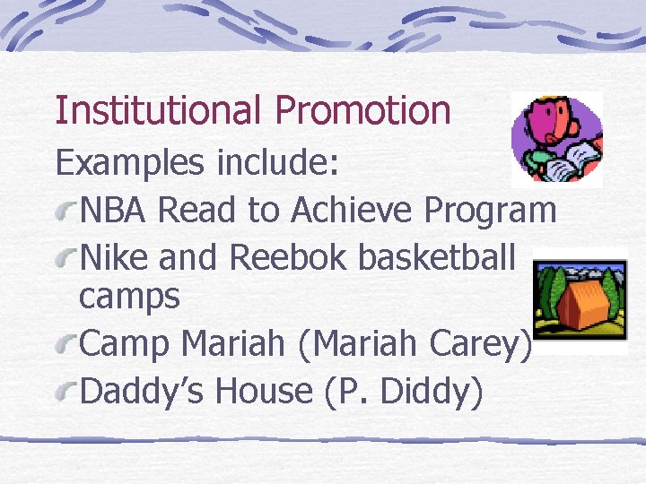 Institutional Promotion Examples include: NBA Read to Achieve Program Nike and Reebok basketball camps