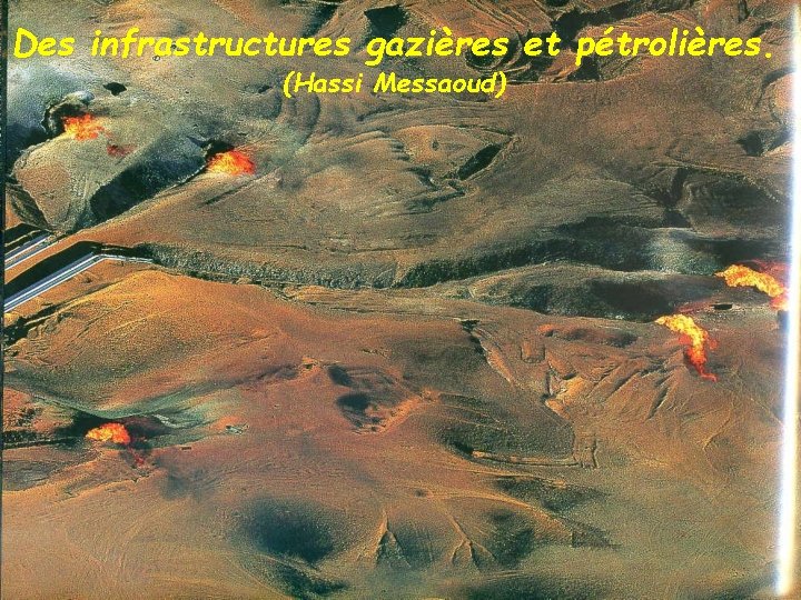Des infrastructures gazières et pétrolières. (Hassi Messaoud) 