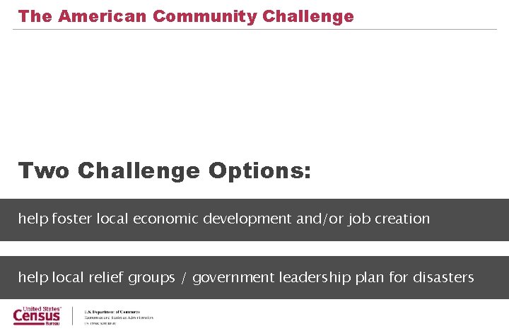 The American Community Challenge Two Challenge Options: help foster local economic development and/or job