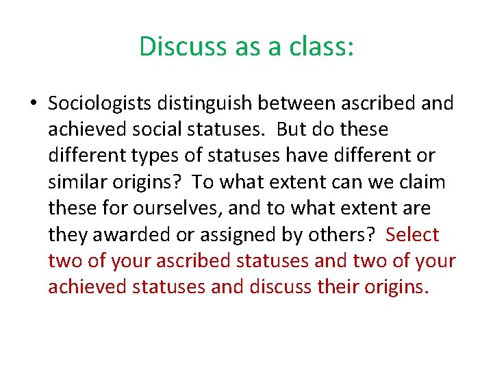 Discuss as a class: • Sociologists distinguish between ascribed and achieved social statuses. But