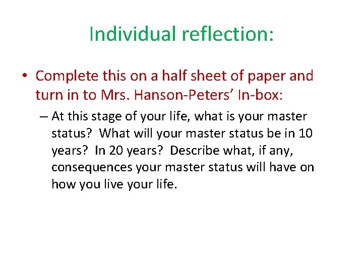 Individual reflection: • Complete this on a half sheet of paper and turn in