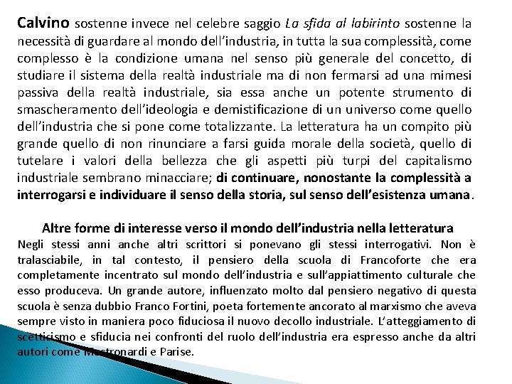 Calvino sostenne invece nel celebre saggio La sfida al labirinto sostenne la necessità di