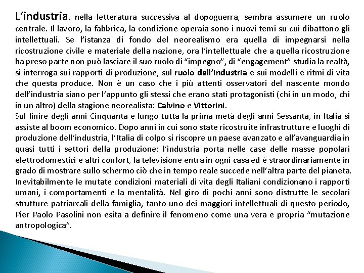 L‘industria, nella letteratura successiva al dopoguerra, sembra assumere un ruolo centrale. Il lavoro, la