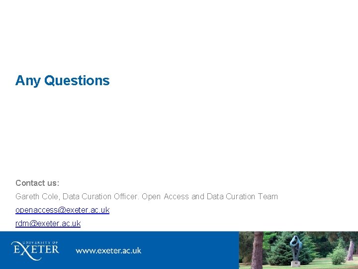 Any Questions Contact us: Gareth Cole, Data Curation Officer. Open Access and Data Curation Any Questions Contact us: Gareth Cole, Data Curation Officer. Open Access and Data Curation