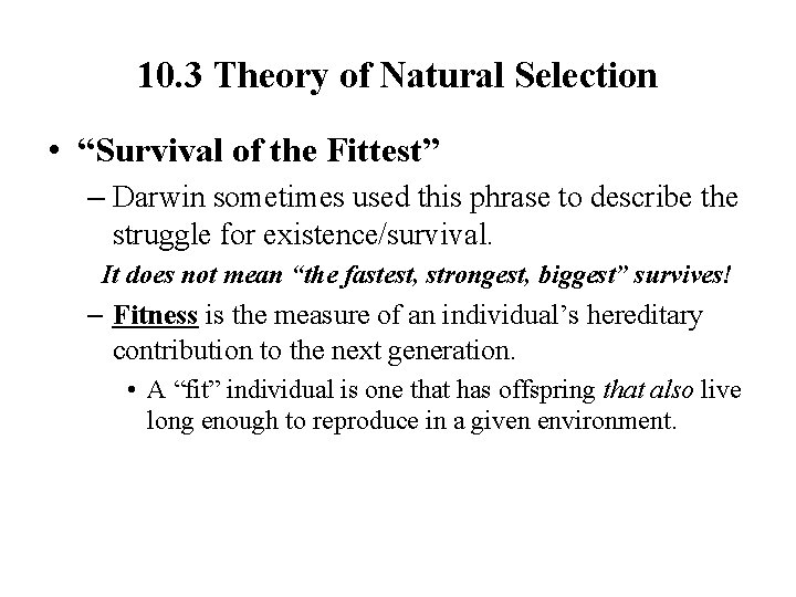 10. 3 Theory of Natural Selection • “Survival of the Fittest” – Darwin sometimes
