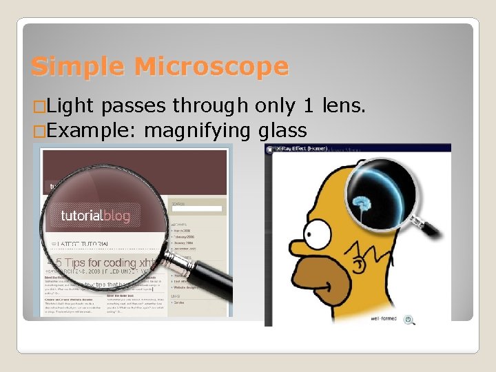 Simple Microscope �Light passes through only 1 lens. �Example: magnifying glass 
