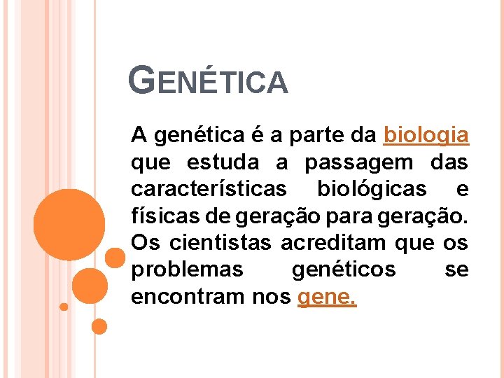 GENÉTICA A genética é a parte da biologia que estuda a passagem das características