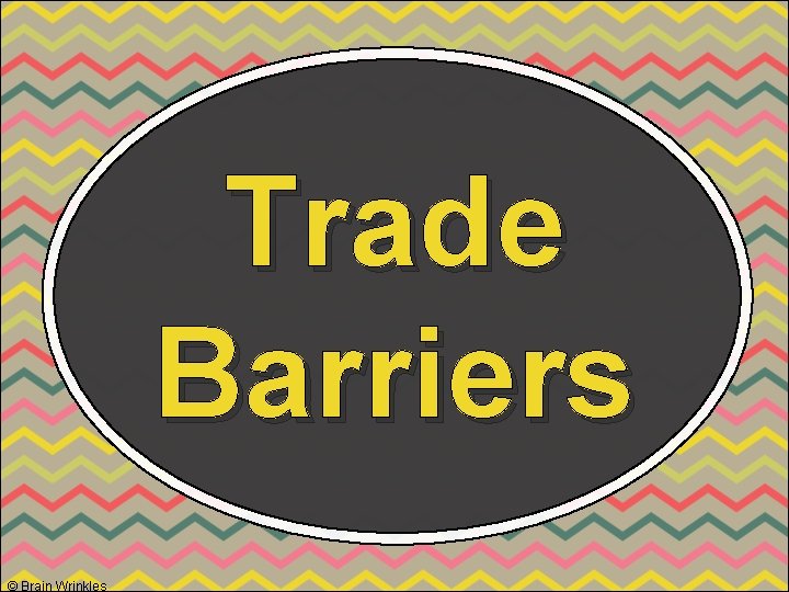 Trade Barriers © Brain Wrinkles 