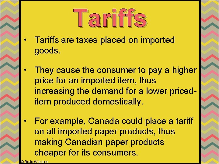 Tariffs • Tariffs are taxes placed on imported goods. • They cause the consumer