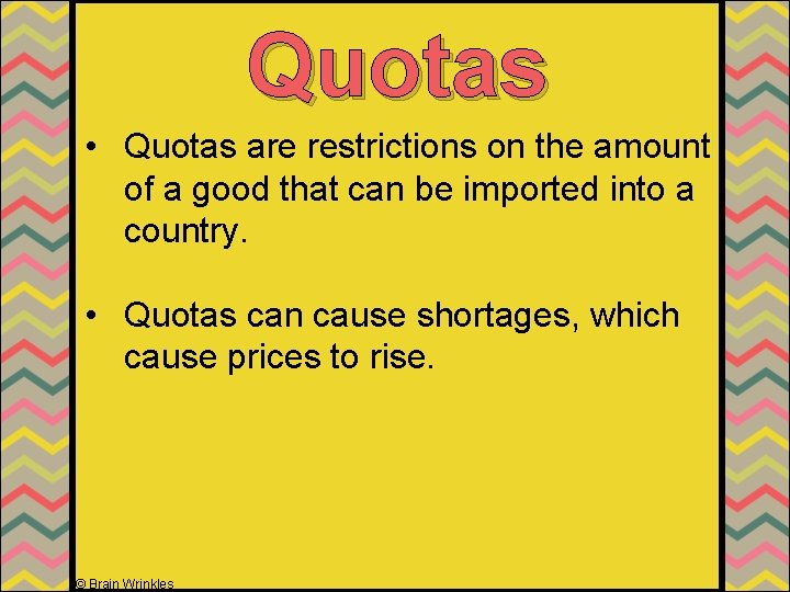 Quotas • Quotas are restrictions on the amount of a good that can be
