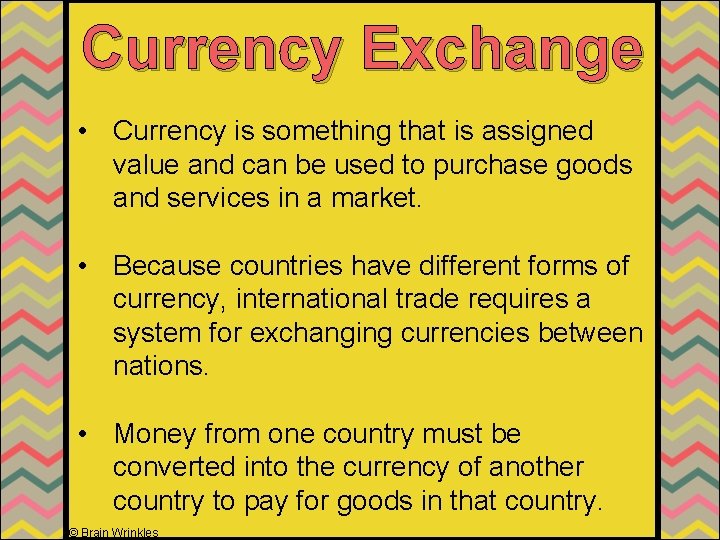 Currency Exchange • Currency is something that is assigned value and can be used
