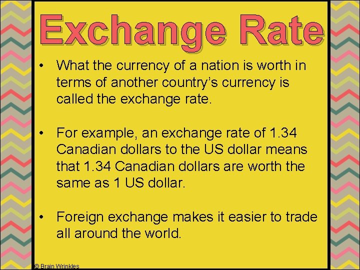 Exchange Rate • What the currency of a nation is worth in terms of