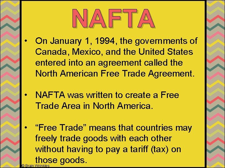 NAFTA • On January 1, 1994, the governments of Canada, Mexico, and the United