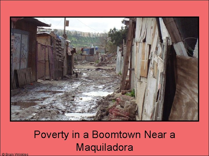 © Brain Wrinkles Poverty in a Boomtown Near a Maquiladora 