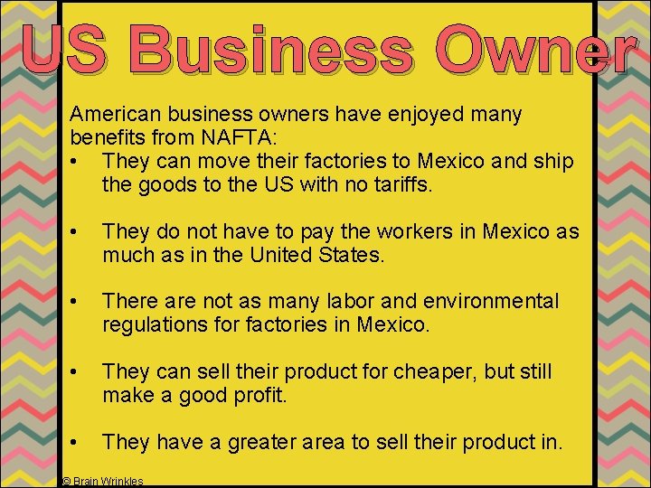 US Business Owner American business owners have enjoyed many benefits from NAFTA: • They