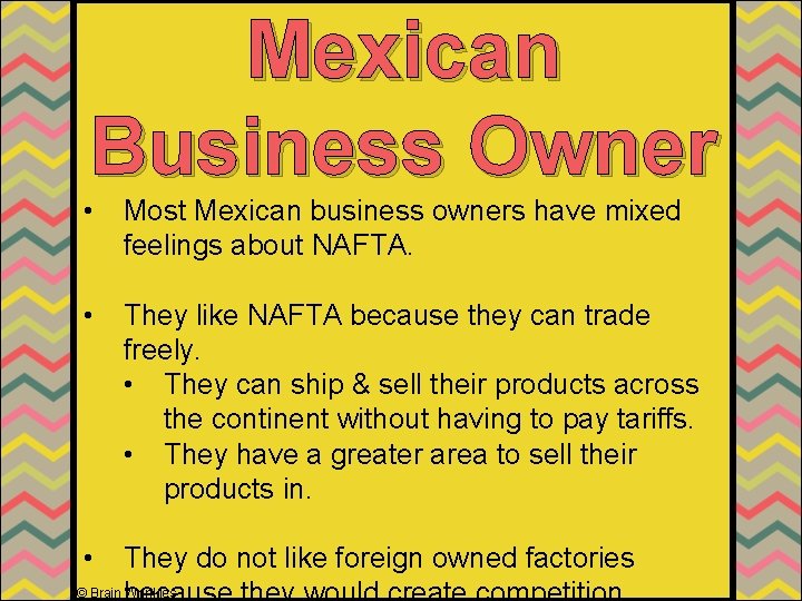 Mexican Business Owner • Most Mexican business owners have mixed feelings about NAFTA. •