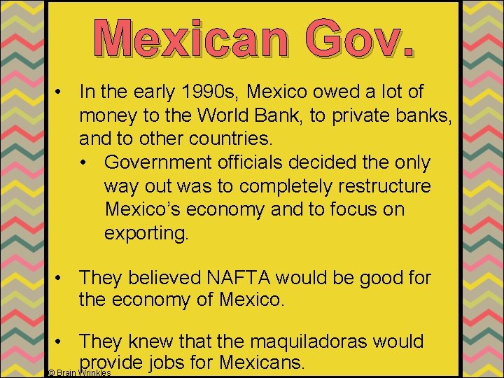 Mexican Gov. • In the early 1990 s, Mexico owed a lot of money