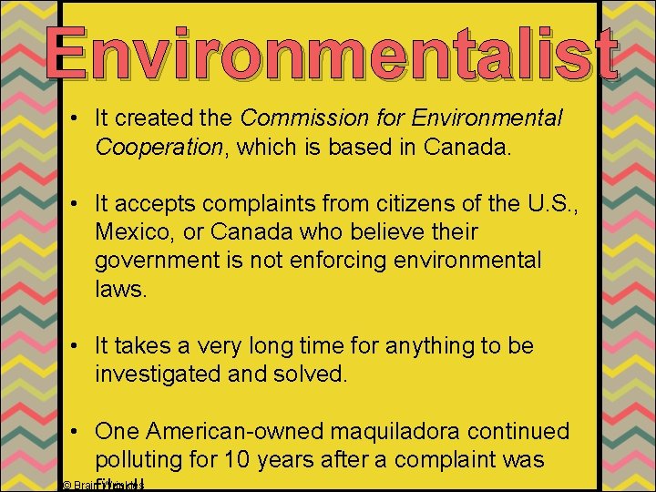 Environmentalist • It created the Commission for Environmental Cooperation, which is based in Canada.