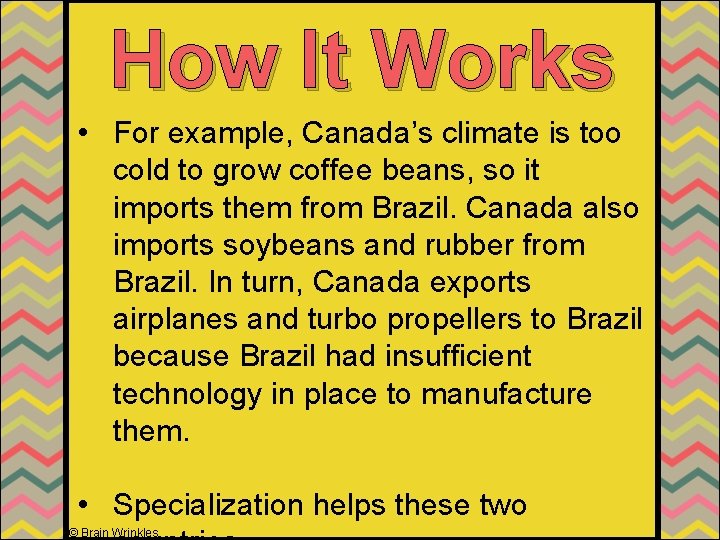 How It Works • For example, Canada’s climate is too cold to grow coffee