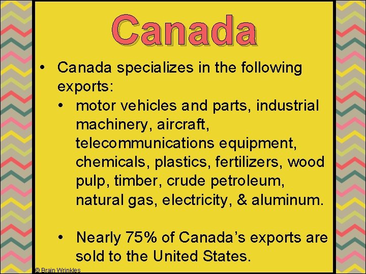 Canada • Canada specializes in the following exports: • motor vehicles and parts, industrial