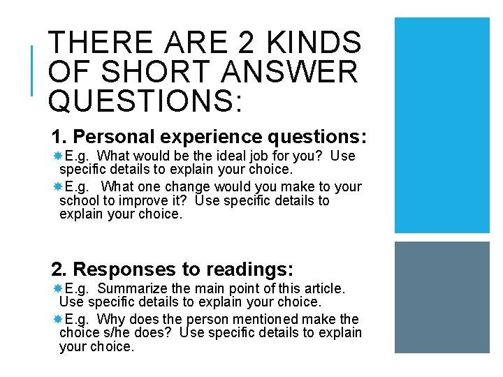 THERE ARE 2 KINDS OF SHORT ANSWER QUESTIONS: 1. Personal experience questions: E. g.