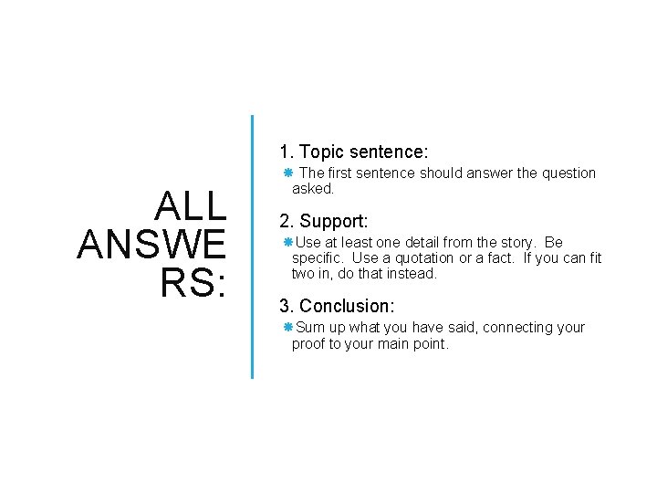 1. Topic sentence: ALL ANSWE RS: The first sentence should answer the question asked.