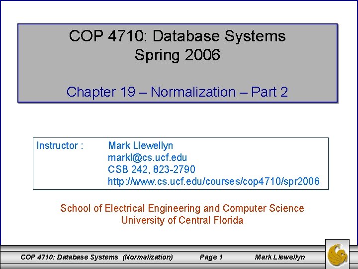 COP 4710: Database Systems Spring 2006 Chapter 19 – Normalization – Part 2 Instructor