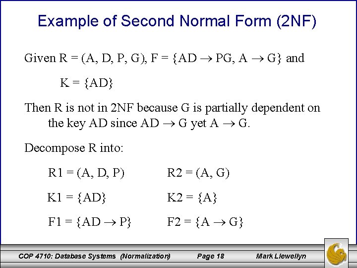 Example of Second Normal Form (2 NF) Given R = (A, D, P, G),
