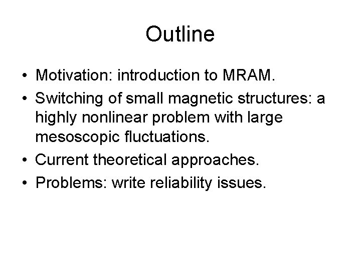 Outline • Motivation: introduction to MRAM. • Switching of small magnetic structures: a highly