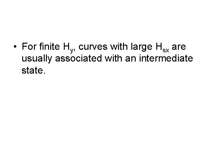  • For finite Hy, curves with large Hsx are usually associated with an